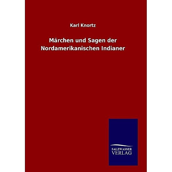 Märchen und Sagen der Nordamerikanischen Indianer, Karl Knortz