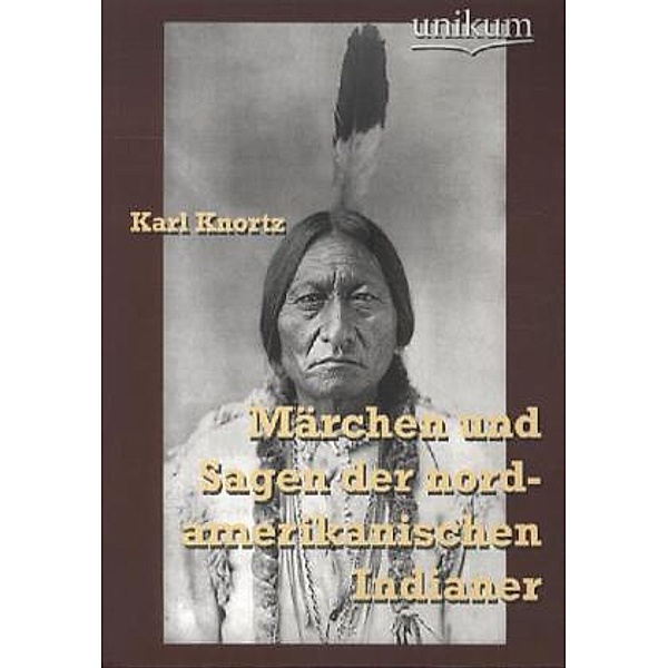 Märchen und Sagen der nordamerikanischen Indianer, Karl Knortz