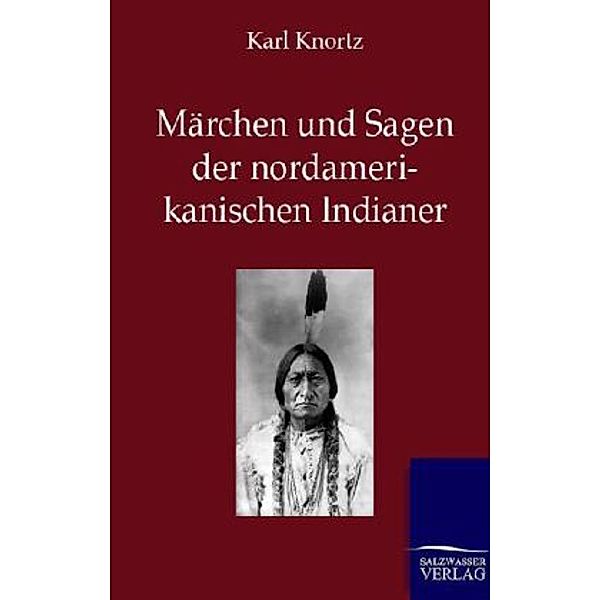 Märchen und Sagen der Nordamerikanischen Indianer, Karl Knortz