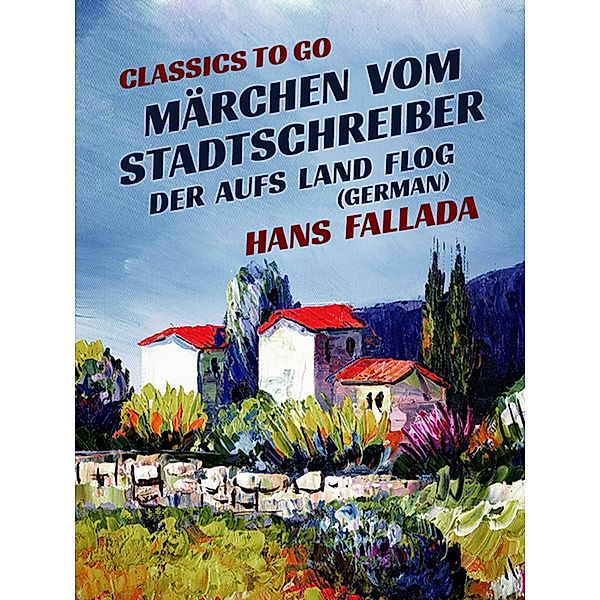 Märchen vom Stadtschreiber, der aufs Land flog (German), Hans Fallada