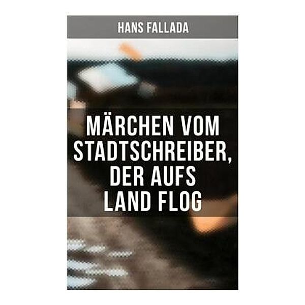 Märchen vom Stadtschreiber, der aufs Land flog, Hans Fallada