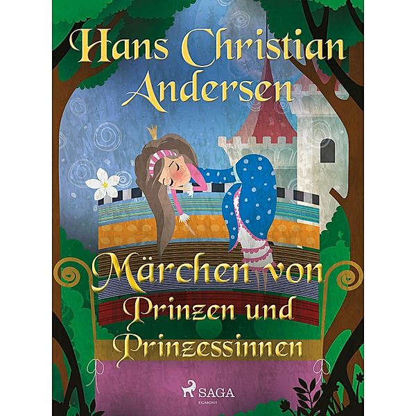 Märchen von Prinzen und Prinzessinnen / Die schönsten Märchen von Hans Christian Andersen, Hans Christian Andersen
