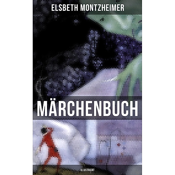 MÄRCHENBUCH (Illustriert), Elsbeth Montzheimer