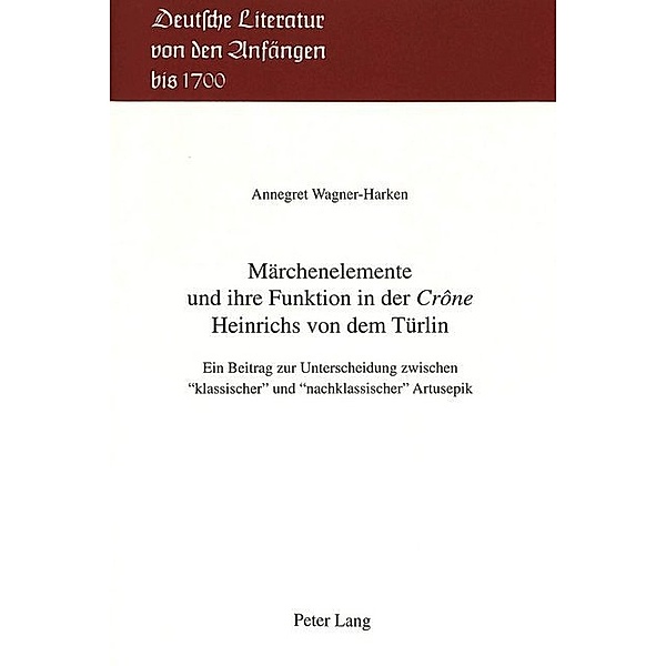 Märchenelemente und ihre Funktion in der Crône Heinrichs von dem Türlin, Annegret Wagner-Harken
