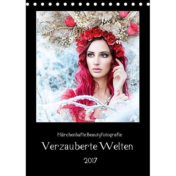 Märchenhafte Beautyfotografie - Verzauberte Welten (Tischkalender 2017 DIN A5 hoch), HETIZIA Fotodesign