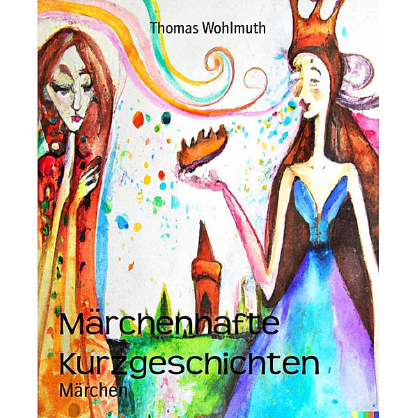 Märchenhafte Kurzgeschichten, Thomas Wohlmuth
