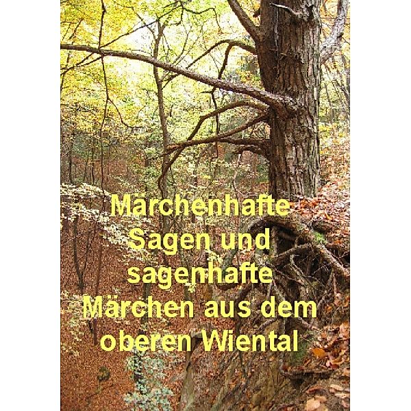 MÄRCHENHAFTE SAGEN UND SAGENHAFTE MÄRCHEN AUS DEM OBEREN WIENTAL, Hermann Neidhart