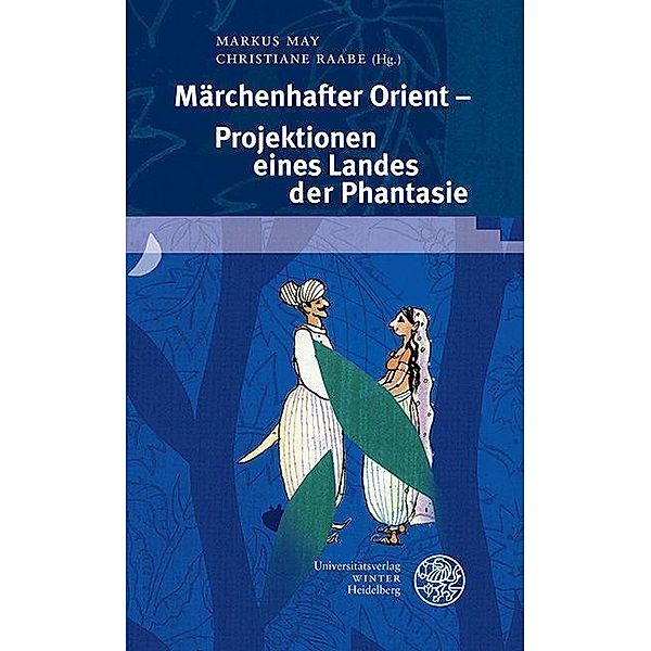 Märchenhafter Orient - Projektionen eines Landes der Phantasie / Beiträge zur neueren Literaturgeschichte Bd.416