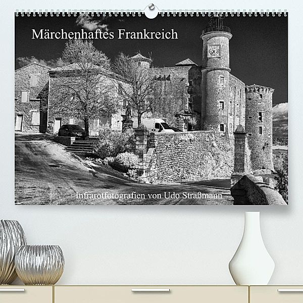 Märchenhaftes Frankreich (Premium, hochwertiger DIN A2 Wandkalender 2023, Kunstdruck in Hochglanz), Udo Straßmann