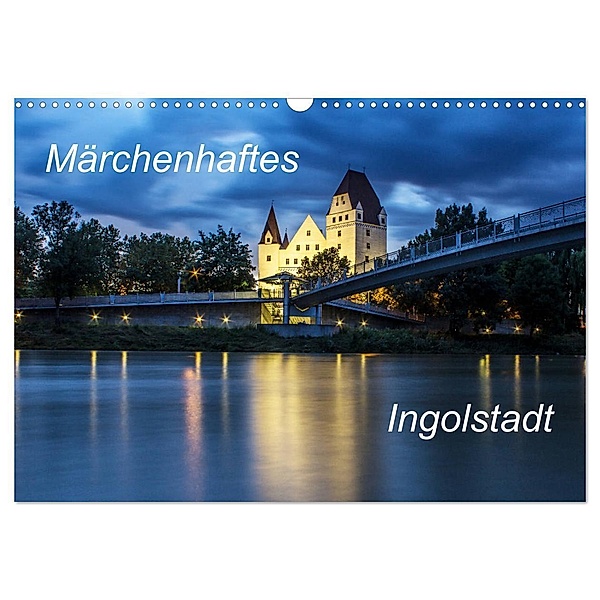 Märchenhaftes Ingolstadt (Wandkalender 2024 DIN A3 quer), CALVENDO Monatskalender, SVK