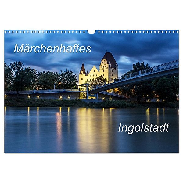 Märchenhaftes Ingolstadt (Wandkalender 2025 DIN A3 quer), CALVENDO Monatskalender, Calvendo, SVK