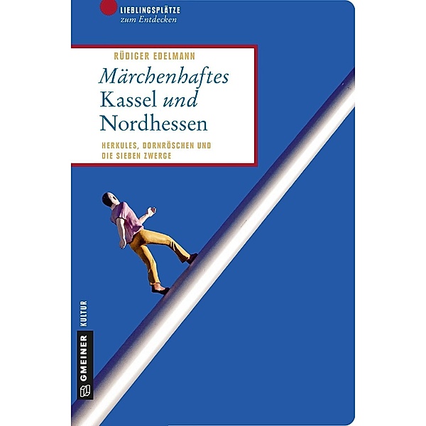 Märchenhaftes Kassel und Nordhessen / Lieblingsplätze im GMEINER-Verlag, Rüdiger Edelmann