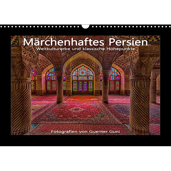 Märchenhaftes Persien - Weltkulturerbe und klassische Höhepunkte (Wandkalender 2023 DIN A3 quer), Guenter Guni