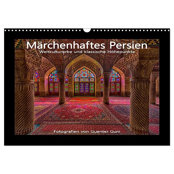 Märchenhaftes Persien - Weltkulturerbe und klassische Höhepunkte (Wandkalender 2024 DIN A3 quer), CALVENDO Monatskalender, Guenter Guni