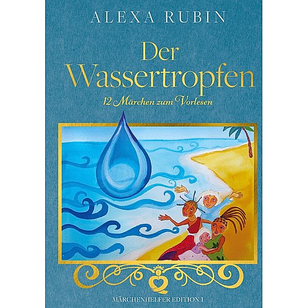 Märchenhelfer Edition: Der Wassertropfen, Alexa Rubin