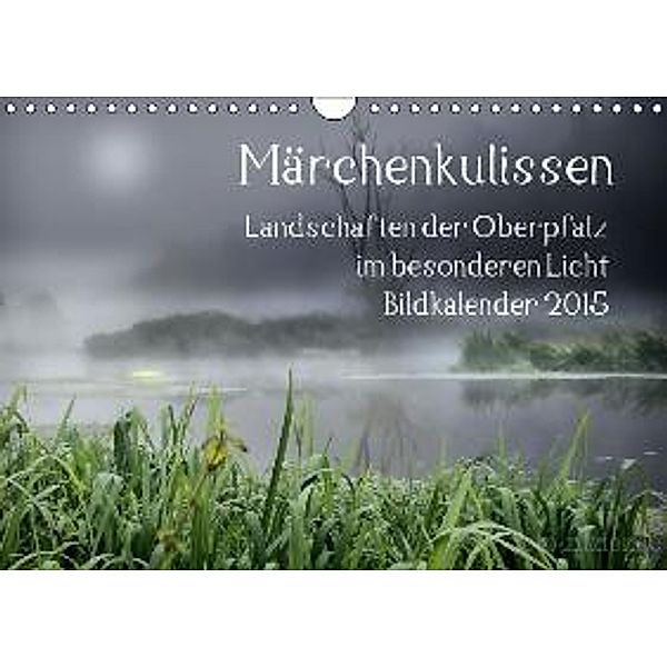 Märchenkulissen - Landschaften der Oberpfalz (Wandkalender 2015 DIN A4 quer), Hans Zitzler