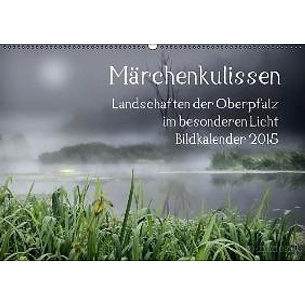 Märchenkulissen - Landschaften der Oberpfalz (Wandkalender 2015 DIN A2 quer), Hans Zitzler