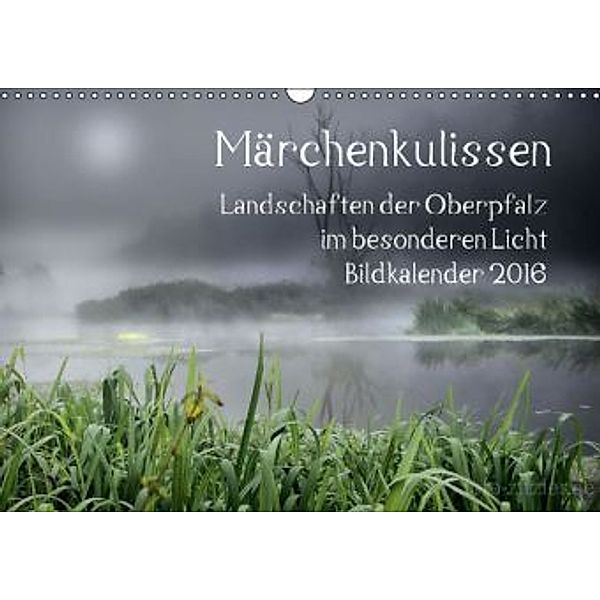 Märchenkulissen - Landschaften der Oberpfalz (Wandkalender 2016 DIN A3 quer), Hans Zitzler