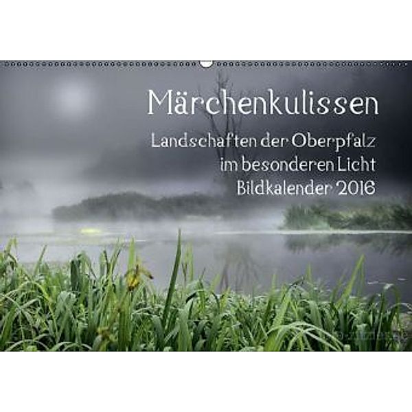 Märchenkulissen - Landschaften der Oberpfalz (Wandkalender 2016 DIN A2 quer), Hans Zitzler