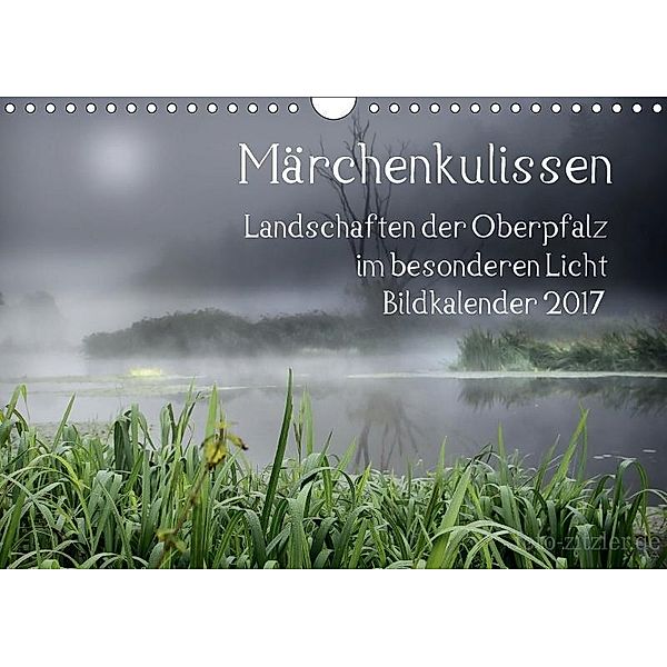 Märchenkulissen - Landschaften der Oberpfalz (Wandkalender 2017 DIN A4 quer), Hans Zitzler