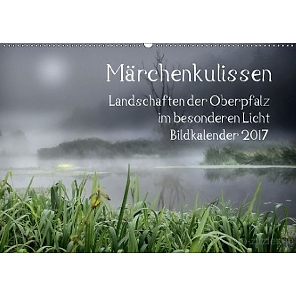 Märchenkulissen - Landschaften der Oberpfalz (Wandkalender 2017 DIN A2 quer), Hans Zitzler