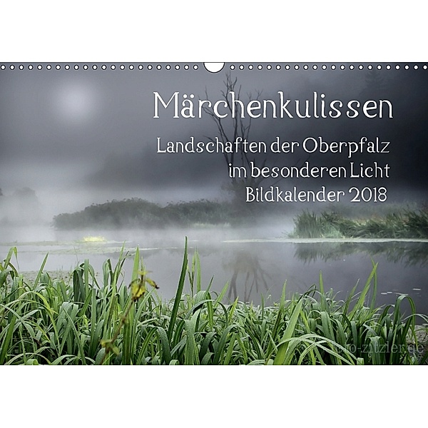 Märchenkulissen - Landschaften der Oberpfalz (Wandkalender 2018 DIN A3 quer), Hans Zitzler