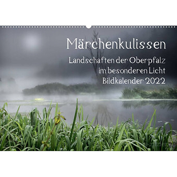 Märchenkulissen - Landschaften der Oberpfalz (Wandkalender 2022 DIN A2 quer), Hans Zitzler