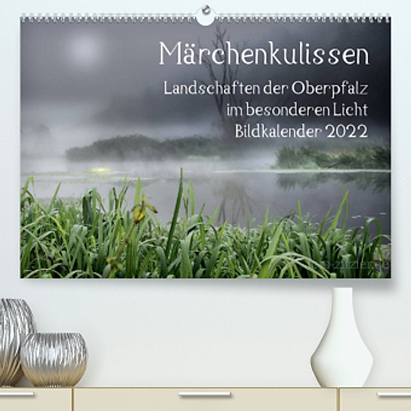 Märchenkulissen - Landschaften der Oberpfalz (Premium, hochwertiger DIN A2 Wandkalender 2022, Kunstdruck in Hochglanz), Hans Zitzler