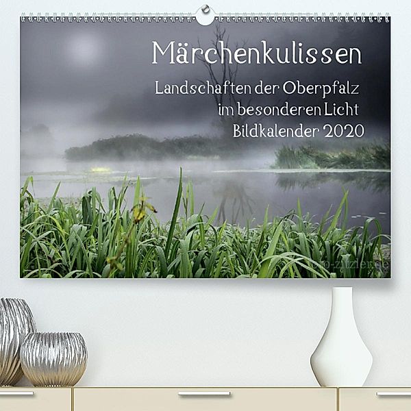 Märchenkulissen - Landschaften der Oberpfalz(Premium, hochwertiger DIN A2 Wandkalender 2020, Kunstdruck in Hochglanz), Hans Zitzler