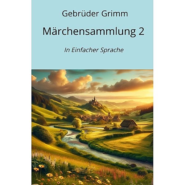 Märchensammlung 2, Die Gebrüder Grimm