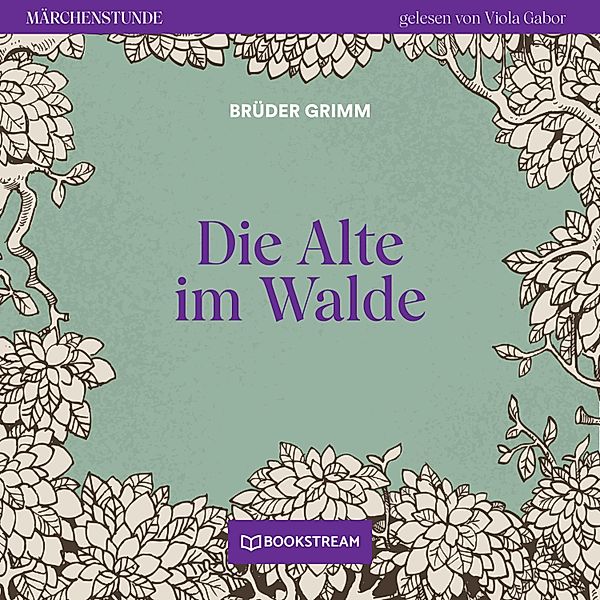 Märchenstunde - 101 - Die Alte im Walde, Die Gebrüder Grimm