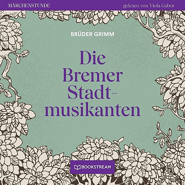 Märchenstunde - 105 - Die Bremer Stadtmusikanten, Die Gebrüder Grimm