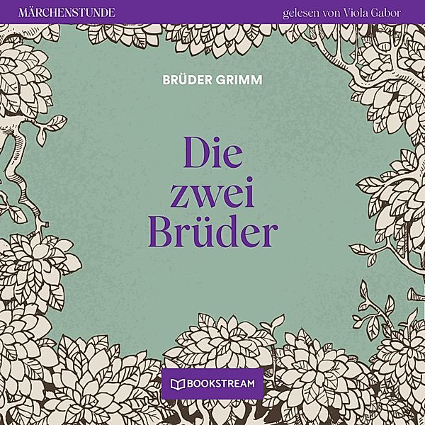 Märchenstunde - 106 - Die zwei Brüder, Die Gebrüder Grimm