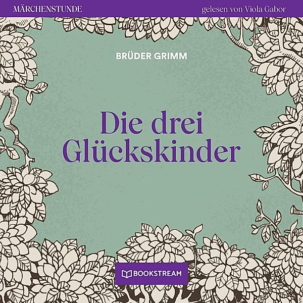 Märchenstunde - 111 - Die drei Glückskinder, Die Gebrüder Grimm