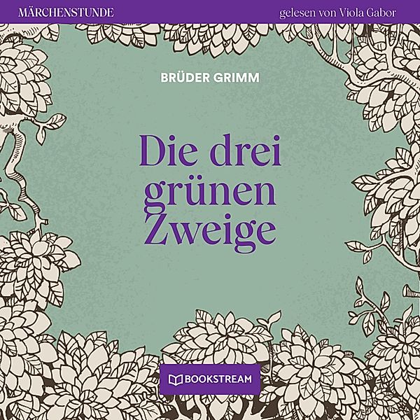 Märchenstunde - 112 - Die drei grünen Zweige, Die Gebrüder Grimm