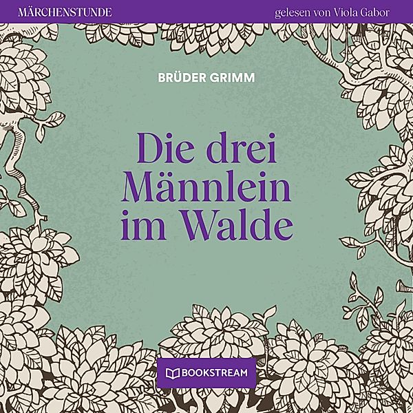 Märchenstunde - 114 - Die drei Männlein im Walde, Die Gebrüder Grimm