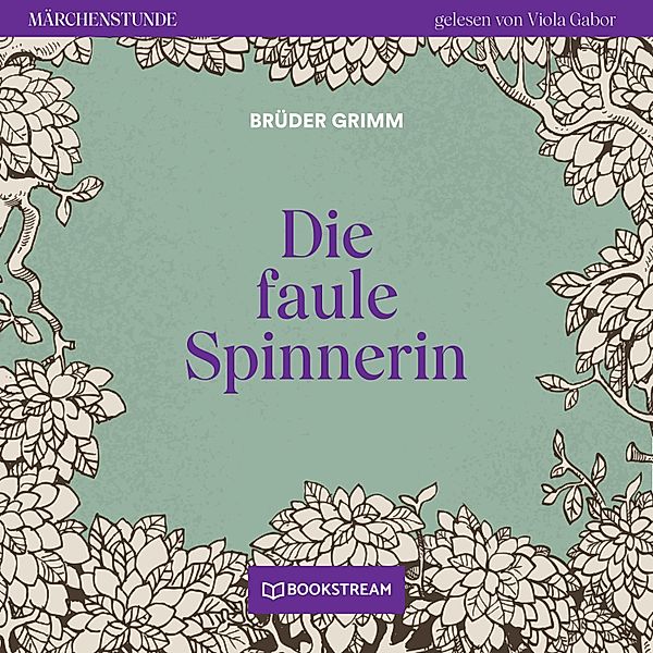 Märchenstunde - 119 - Die faule Spinnerin, Die Gebrüder Grimm