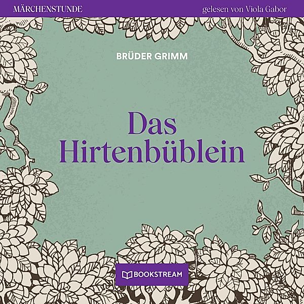 Märchenstunde - 13 - Das Hirtenbüblein, Die Gebrüder Grimm