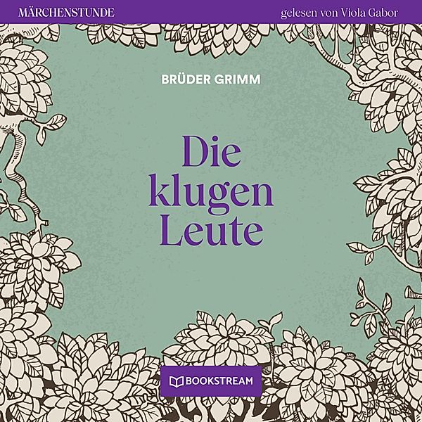 Märchenstunde - 132 - Die klugen Leute, Die Gebrüder Grimm