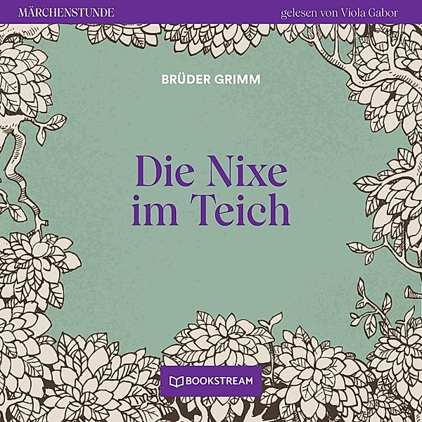 Märchenstunde - 137 - Die Nixe im Teich, Die Gebrüder Grimm