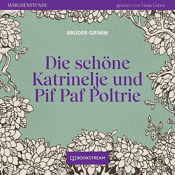 Märchenstunde - 142 - Die schöne Katrinelje und Pif Paf Poltrie, Die Gebrüder Grimm