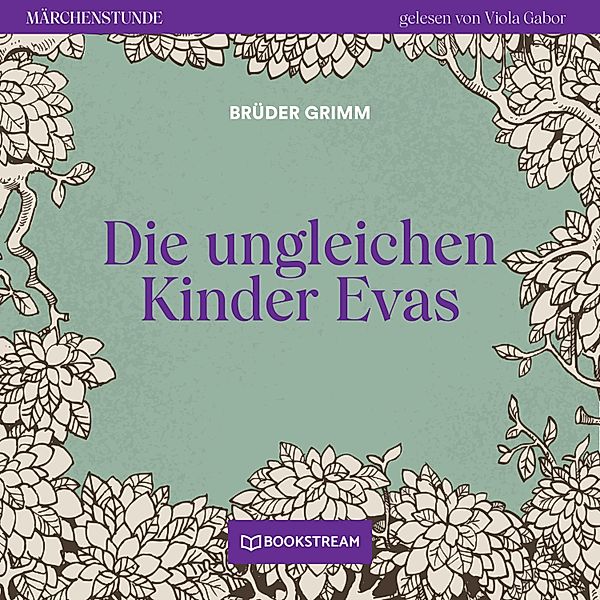 Märchenstunde - 148 - Die ungleichen Kinder Evas, Die Gebrüder Grimm