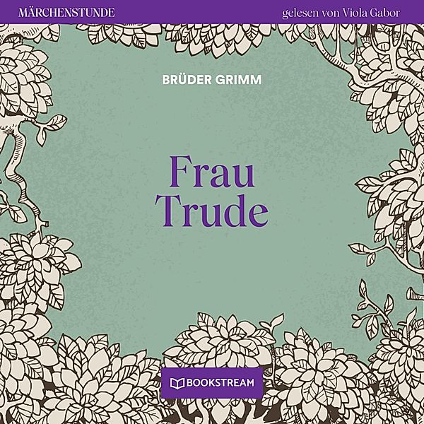 Märchenstunde - 163 - Frau Trude, Die Gebrüder Grimm