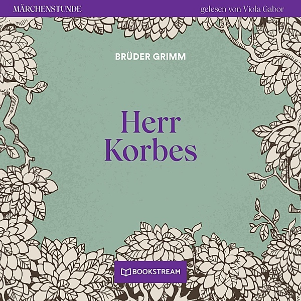 Märchenstunde - 169 - Herr Korbes, Die Gebrüder Grimm