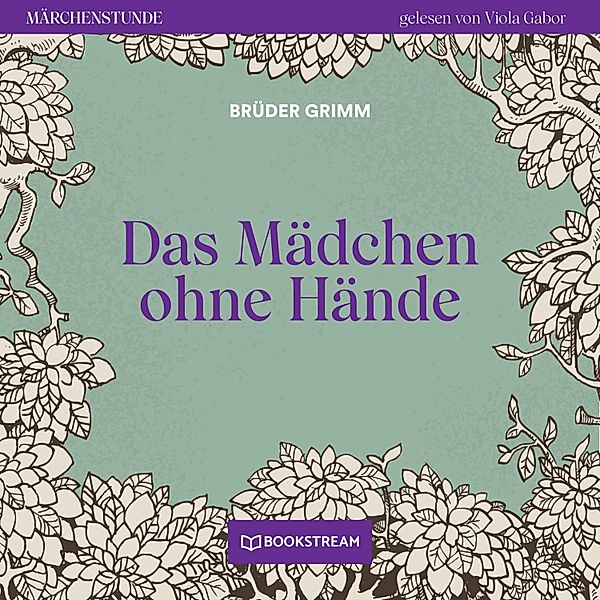 Märchenstunde - 18 - Das Mädchen ohne Hände, Die Gebrüder Grimm