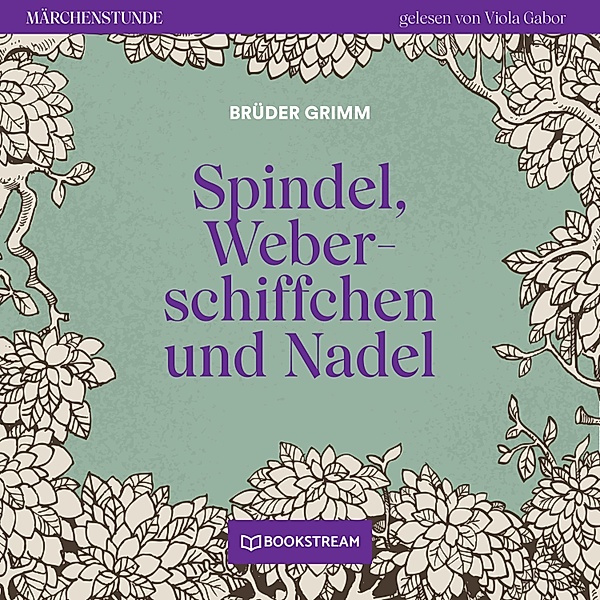 Märchenstunde - 189 - Spindel, Weberschiffchen und Nadel, Die Gebrüder Grimm