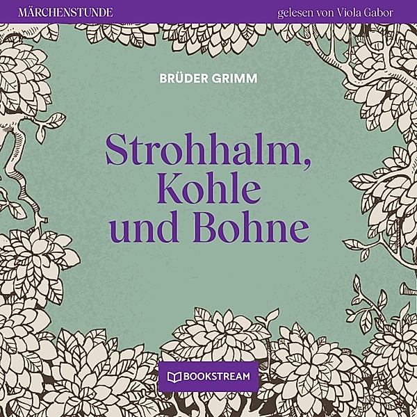 Märchenstunde - 190 - Strohhalm, Kohle und Bohne, Die Gebrüder Grimm