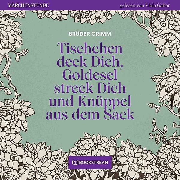 Märchenstunde - 191 - Tischchen deck Dich, Goldesel streck Dich und Knüppel aus dem Sack, Die Gebrüder Grimm