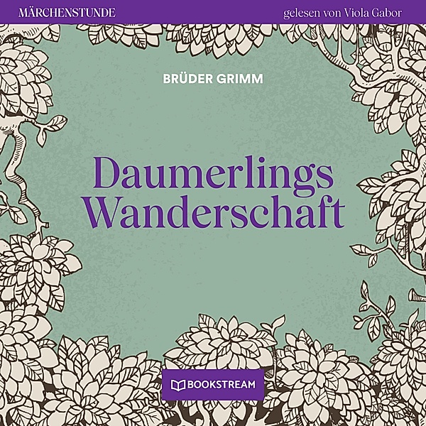 Märchenstunde - 28 - Daumerlings Wanderschaft, Die Gebrüder Grimm