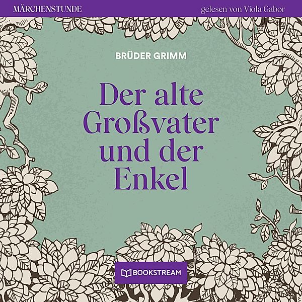 Märchenstunde - 30 - Der alte Großvater und der Enkel, Die Gebrüder Grimm